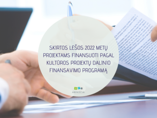 SKIRTOS LĖŠOS 2022 METŲ PROJEKTAMS FINANSUOTI PAGAL KULTŪROS PROJEKTŲ DALINIO FINANSAVIMO PROGRAMĄ