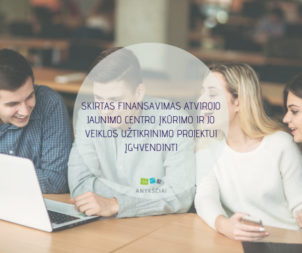 SKIRTAS FINANSAVIMAS ATVIROJO JAUNIMO CENTRO ĮKŪRIMO IR JO VEIKLOS UŽTIKRINIMO PROJEKTUI ĮGYVENDINTI