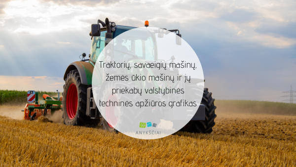 Traktorių, savaeigių mašinų, žemės ūkio mašinų ir jų priekabų valstybinės techninės apžiūros 2022...