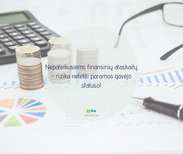 Nepateikusiems finansinių ataskaitų - rizika netekti paramos gavėjo statuso!