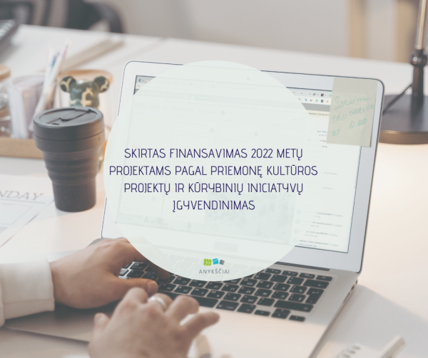 SKIRTAS FINANSAVIMAS 2022 METŲ PROJEKTAMS PAGAL PRIEMONĘ KULTŪROS PROJEKTŲ IR KŪRYBINIŲ...