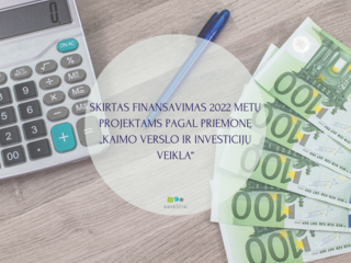 SKIRTAS FINANSAVIMAS 2022 METŲ PROJEKTAMS PAGAL PRIEMONĘ NR.3.1.1.03 „KAIMO VERSLO IR INVESTICIJŲ...
