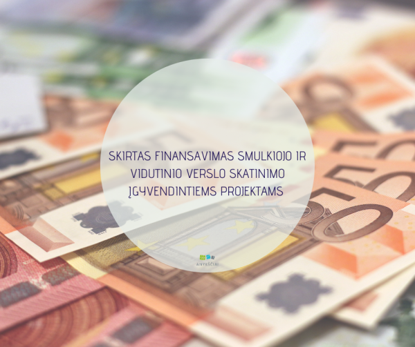 SKIRTAS FINANSAVIMAS SMULKIOJO IR VIDUTINIO VERSLO SKATINIMO ĮGYVENDINTIEMS PROJEKTAMS 