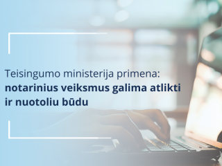 Teisingumo ministerija primena, kad notarinius veiksmus galima atlikti ir nuotoliu būdu     