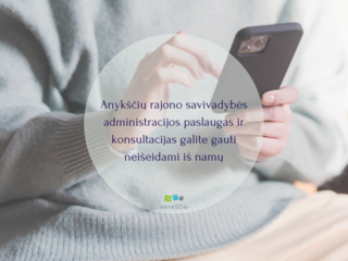 Anykščių miesto savivaldybės administracijos paslaugas ir konsultacijas galite gauti neišeidami...
