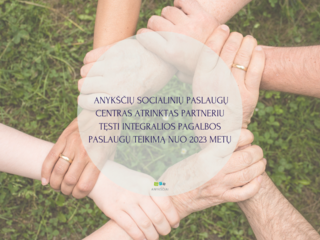 ANYKŠČIŲ SOCIALINIŲ PASLAUGŲ CENTRAS ATRINKTAS PARTNERIU TĘSTI INTEGRALIOS PAGALBOS PASLAUGŲ...