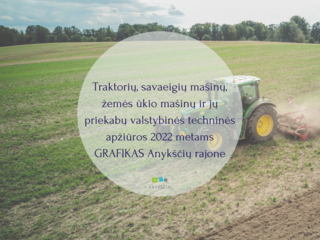 Traktorių, savaeigių mašinų, žemės ūkio mašinų ir jų priekabų valstybinės techninės apžiūros 2022...
