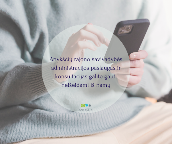 Anykščių miesto savivaldybės administracijos paslaugas ir konsultacijas galite gauti neišeidami...