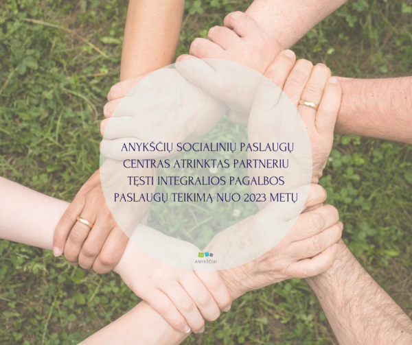 ANYKŠČIŲ SOCIALINIŲ PASLAUGŲ CENTRAS ATRINKTAS PARTNERIU TĘSTI INTEGRALIOS PAGALBOS PASLAUGŲ...