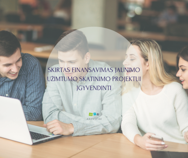 SKIRTAS FINANSAVIMAS JAUNIMO UŽIMTUMO SKATINIMO PROJEKTUI ĮGYVENDINTI