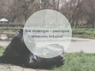 Būk atsakingas – pasirūpink atliekomis tinkamai!