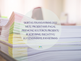 SKIRTAS FINANSAVIMAS 2022 METŲ PROJEKTAMS PAGAL PRIEMONĘ KULTŪROS PROJEKTŲ IR KŪRYBINIŲ...