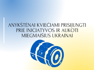 ANYKŠTĖNAI KVIEČIAMI PRISIJUNGTI PRIE INICIATYVOS IR AUKOTI MIEGMAIŠIUS UKRAINAI