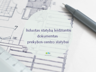 Išduotas statybą leidžiantis dokumentas prekybos centro statybai