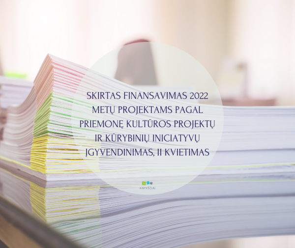 SKIRTAS FINANSAVIMAS 2022 METŲ PROJEKTAMS PAGAL PRIEMONĘ KULTŪROS PROJEKTŲ IR KŪRYBINIŲ...