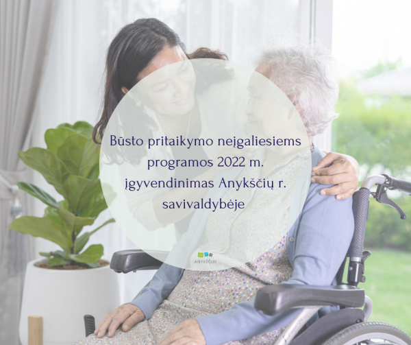 Būsto pritaikymo neįgaliesiems programos 2022 m. įgyvendinimas Anykščių r. savivaldybėje 