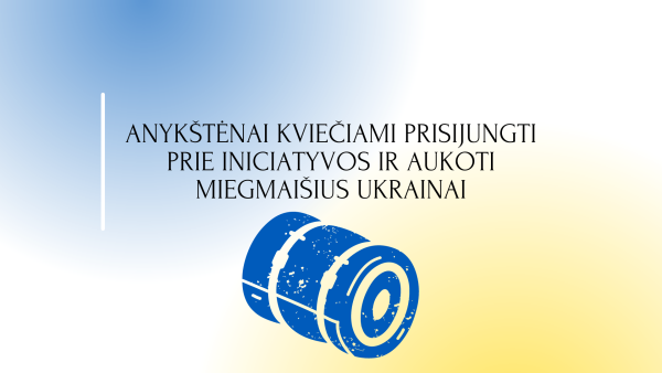 ANYKŠTĖNAI KVIEČIAMI PRISIJUNGTI PRIE INICIATYVOS IR AUKOTI MIEGMAIŠIUS UKRAINAI