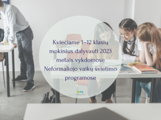 Kviečiame 1–12 klasių mokinius dalyvauti 2023 metais vykdomose Neformaliojo vaikų švietimo...