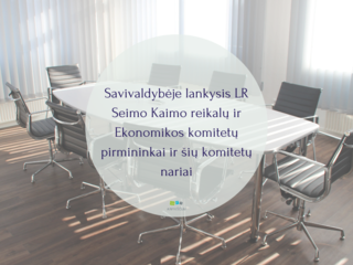 Savivaldybėje lankysis LR Seimo Kaimo reikalų ir Ekonomikos komitetų pirmininkai ir šių komitetų...