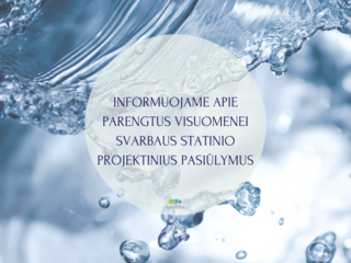 INFORMUOJAME APIE PARENGTUS VISUOMENEI SVARBAUS STATINIO PROJEKTINIUS PASIŪLYMUS