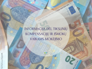 INFORMACIJA DĖL TIKSLINIŲ KOMPENSACIJŲ IR IŠMOKŲ VAIKAMS MOKĖJIMO