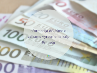 Informacija dėl išmokų vaikams vyresniems kaip 18 metų