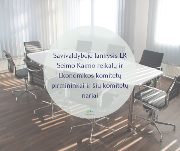 Savivaldybėje lankysis LR Seimo Kaimo reikalų ir Ekonomikos komitetų pirmininkai ir šių komitetų...