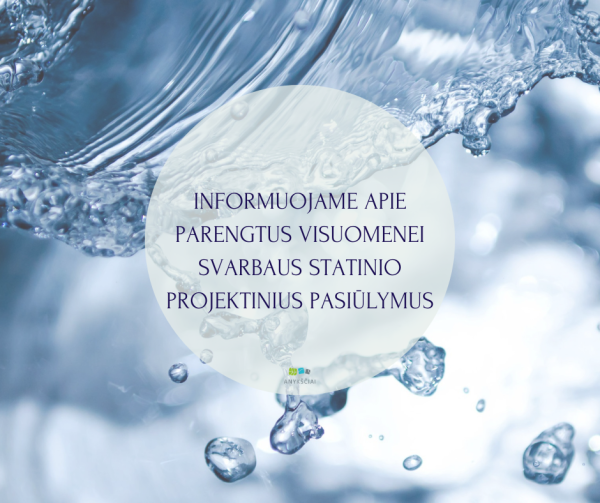INFORMUOJAME APIE PARENGTUS VISUOMENEI SVARBAUS STATINIO PROJEKTINIUS PASIŪLYMUS