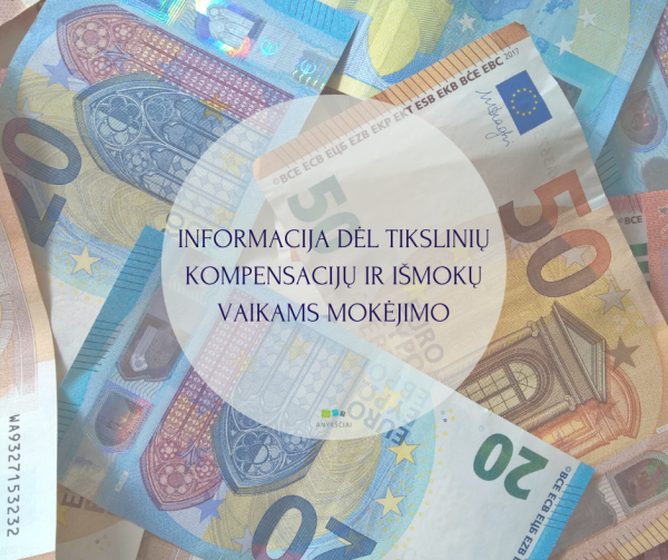 INFORMACIJA DĖL TIKSLINIŲ KOMPENSACIJŲ IR IŠMOKŲ VAIKAMS MOKĖJIMO