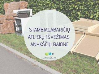 STAMBIAGABARIČIŲ ATLIEKŲ IŠVEŽIMAS ANYKŠČIŲ RAJONE