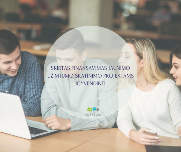 SKIRTAS FINANSAVIMAS JAUNIMO UŽIMTUMO SKATINIMO PROJEKTAMS ĮGYVENDINTI