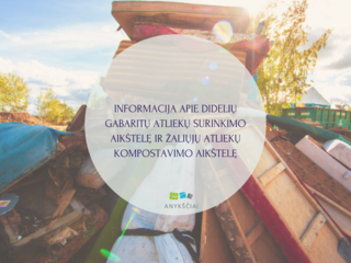 INFORMACIJA APIE DIDELIŲ GABARITŲ ATLIEKŲ SURINKIMO AIKŠTELĘ IR ŽALIŲJŲ ATLIEKŲ KOMPOSTAVIMO...
