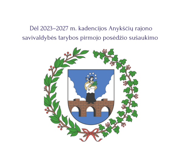 Dėl 2023–2027 m. kadencijos Anykščių rajono savivaldybės tarybos pirmojo posėdžio sušaukimo 