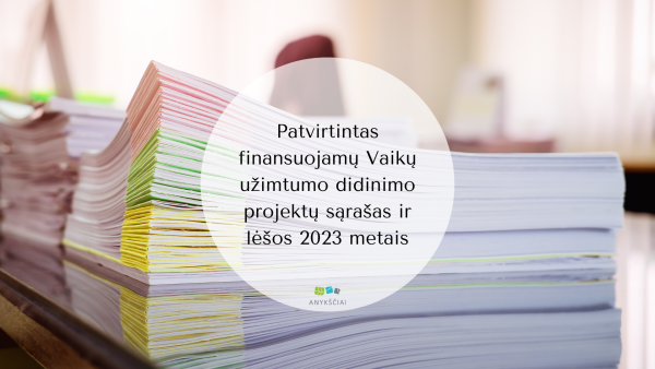 Patvirtintas finansuojamų Vaikų užimtumo didinimo projektų sąrašas ir lėšos 2023 metais