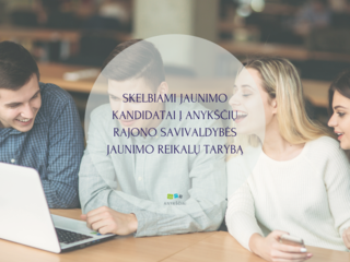 SKELBIAMI JAUNIMO KANDIDATAI Į ANYKŠČIŲ RAJONO SAVIVALDYBĖS JAUNIMO REIKALŲ TARYBĄ