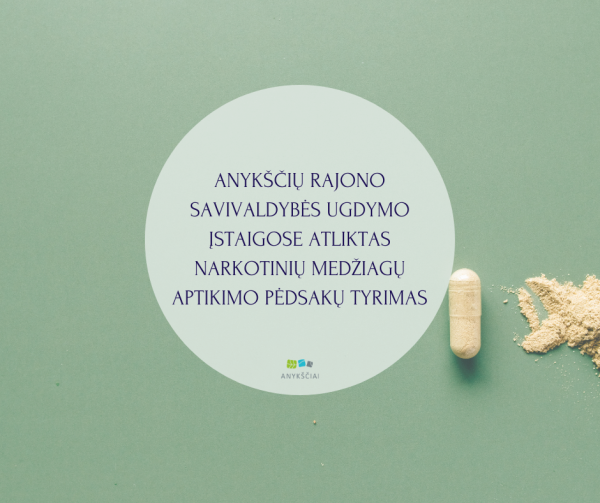 ANYKŠČIŲ RAJONO SAVIVALDYBĖS UGDYMO ĮSTAIGOSE ATLIKTAS NARKOTINIŲ MEDŽIAGŲ APTIKIMO PĖDSAKŲ TYRIMAS