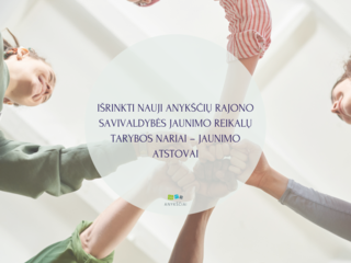 IŠRINKTI NAUJI ANYKŠČIŲ RAJONO SAVIVALDYBĖS JAUNIMO REIKALŲ TARYBOS NARIAI – JAUNIMO ATSTOVAI