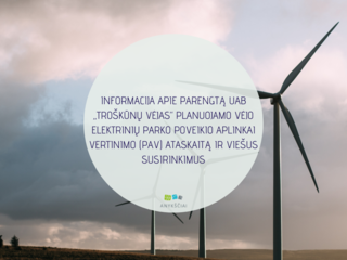 INFORMACIJA APIE PARENGTĄ UAB „TROŠKŪNŲ VĖJAS“ PLANUOJAMO VĖJO ELEKTRINIŲ PARKO POVEIKIO APLINKAI...