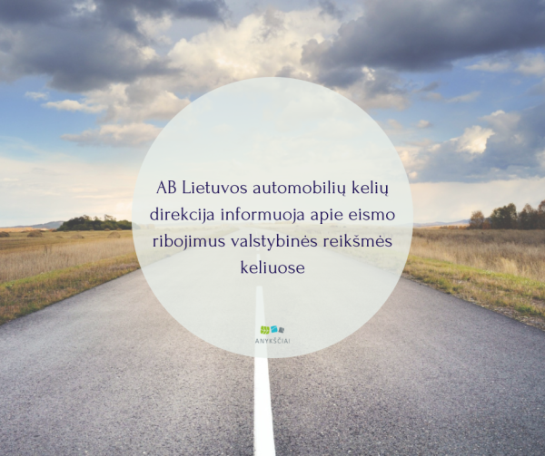AB LIETUVOS AUTOMOBILIŲ KELIŲ DIREKCIJA INFORMUOJA APIE EISMO RIBOJIMUS VALSTYBINĖS REIKŠMĖS...