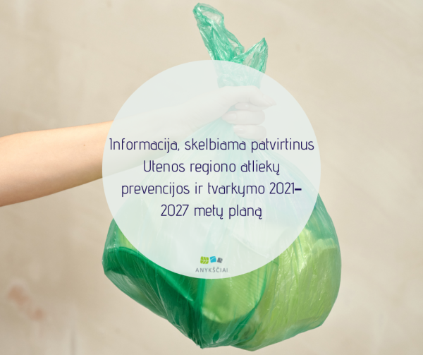 Informacija, skelbiama patvirtinus Utenos regiono atliekų prevencijos ir tvarkymo 2021–2027 metų...