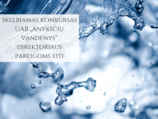Skelbiamas konkursas UAB „Anykščių vandenys“ direktoriaus pareigoms eiti