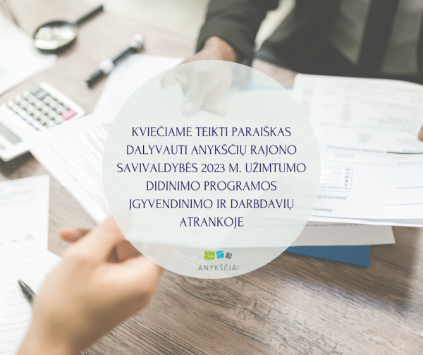 KVIEČIAME TEIKTI PARAIŠKAS DALYVAUTI ANYKŠČIŲ RAJONO SAVIVALDYBĖS 2023 M. UŽIMTUMO DIDINIMO...