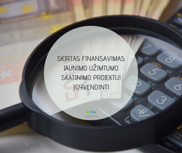 SKIRTAS FINANSAVIMAS JAUNIMO UŽIMTUMO SKATINIMO PROJEKTUI ĮGYVENDINTI