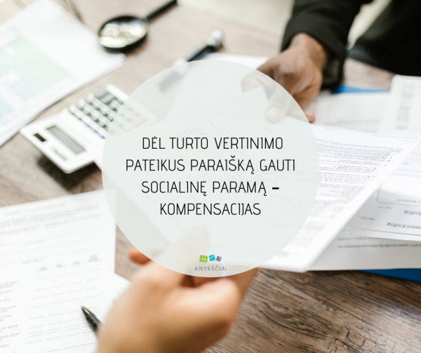 DĖL TURTO VERTINIMO PATEIKUS PARAIŠKĄ GAUTI SOCIALINĘ PARAMĄ – KOMPENSACIJAS