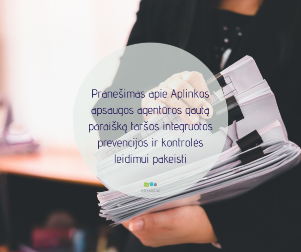 Pranešimas apie Aplinkos apsaugos agentūros gautą paraišką taršos integruotos prevencijos ir...