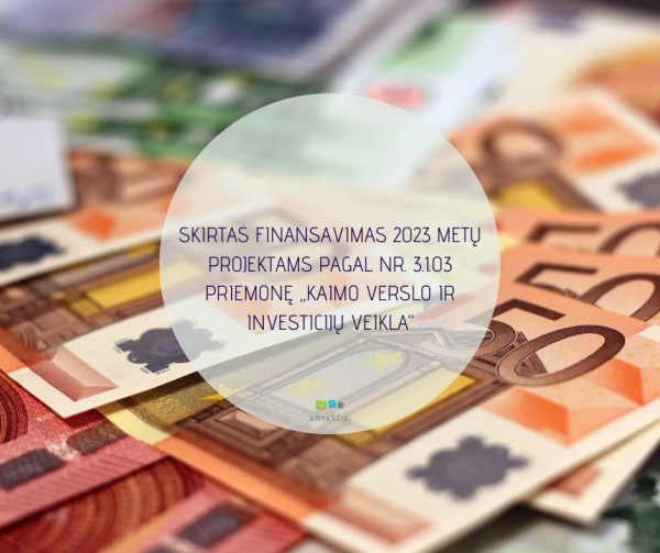 SKIRTAS FINANSAVIMAS 2023 METŲ PROJEKTAMS PAGAL NR. 3.1.03 PRIEMONĘ „KAIMO VERSLO IR INVESTICIJŲ...