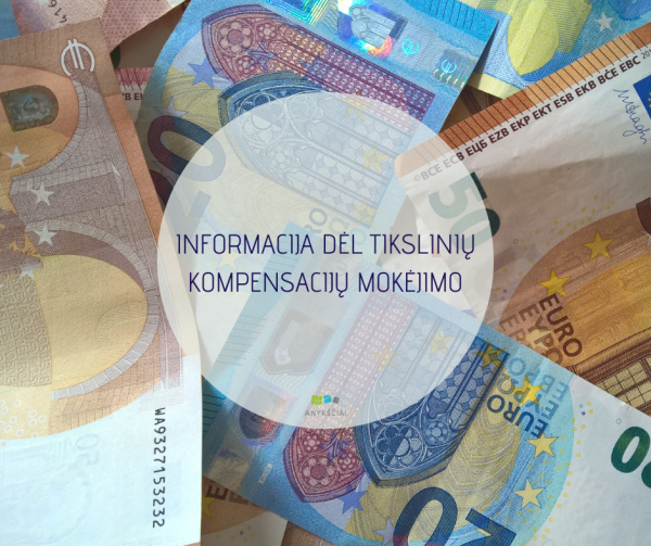 INFORMACIJA DĖL TIKSLINIŲ KOMPENSACIJŲ MOKĖJIMO
