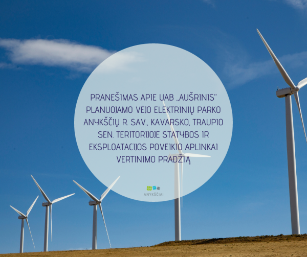 PRANEŠIMAS APIE UAB „AUŠRINIS“ PLANUOJAMO VĖJO ELEKTRINIŲ PARKO ANYKŠČIŲ R. SAV., KAVARSKO,...