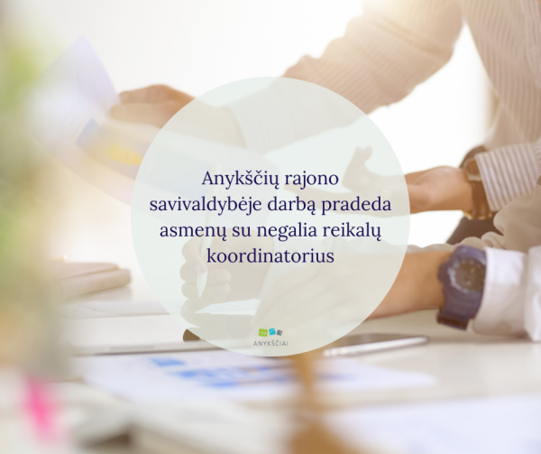 Anykščių rajono savivaldybėje darbą pradeda asmenų su negalia reikalų koordinatorius