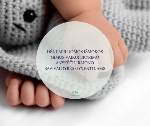 DĖL PAPILDOMOS IŠMOKOS GIMUS VAIKUI SKYRIMO ANYKŠČIŲ RAJONO SAVIVALDYBĖS GYVENTOJAMS 
